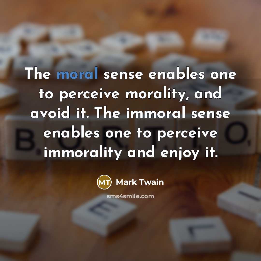 “The moral sense enables one to perceive morality, and avoid…” quote by Mark Twain