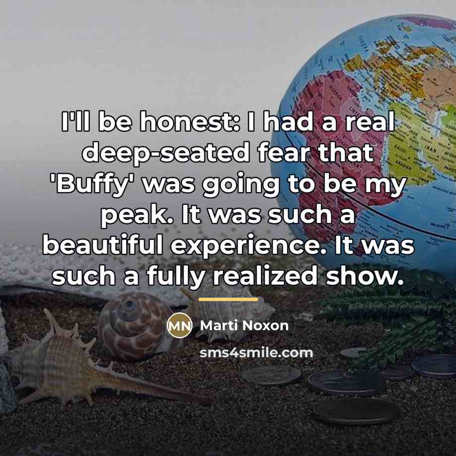 “I'll be honest: I had a real deep-seated fear that…” quote by Marti Noxon