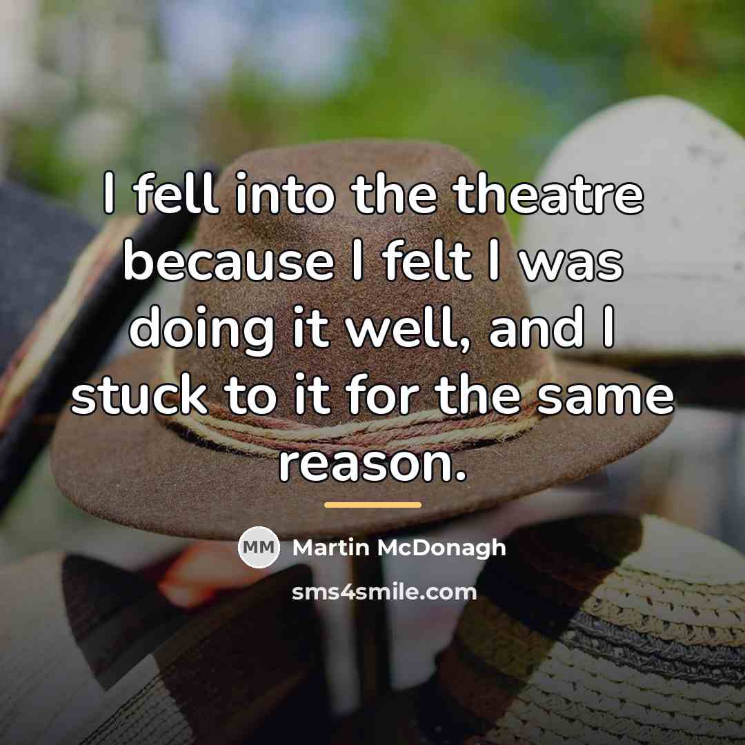 “I fell into the theatre because I felt I was…” quote by Martin McDonagh