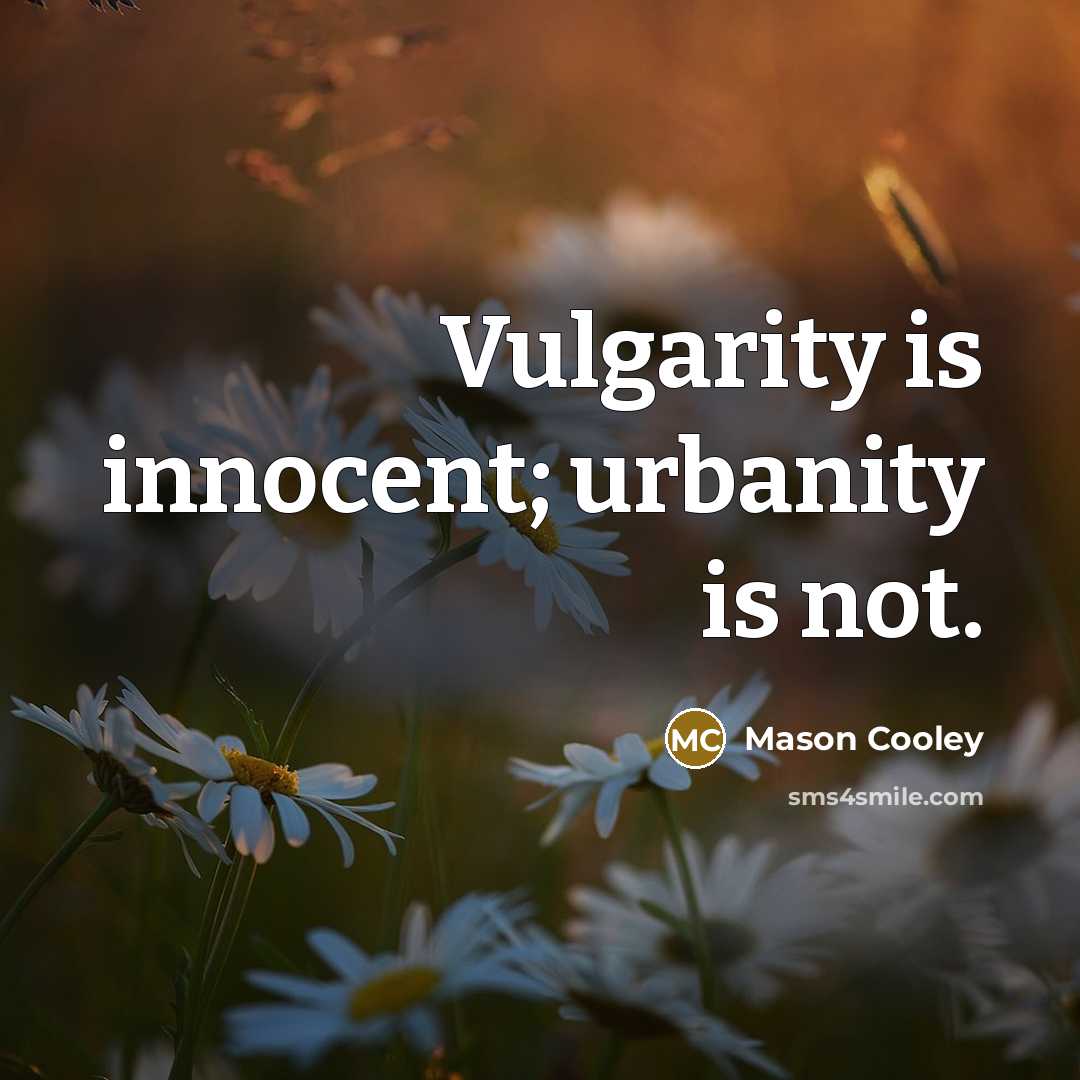 “Vulgarity is innocent; urbanity is not.…” quote by Mason Cooley