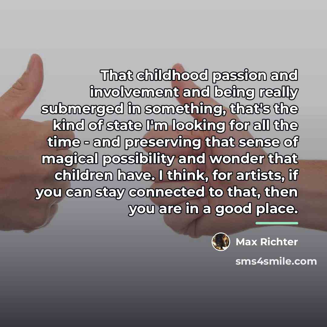 “That childhood passion and involvement and being really submerged in…” quote by Max Richter