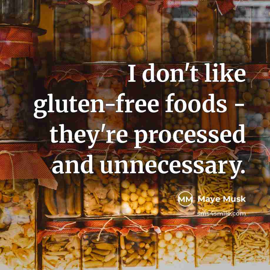 “I don't like gluten-free foods - they're processed and unnecessary.…” quote by Maye Musk