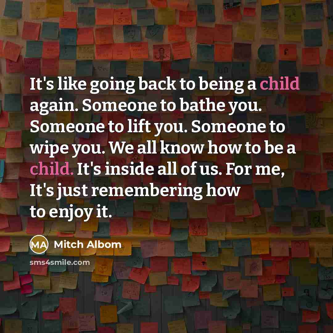 “It's like going back to being a child again. Someone…” quote by Mitch Albom