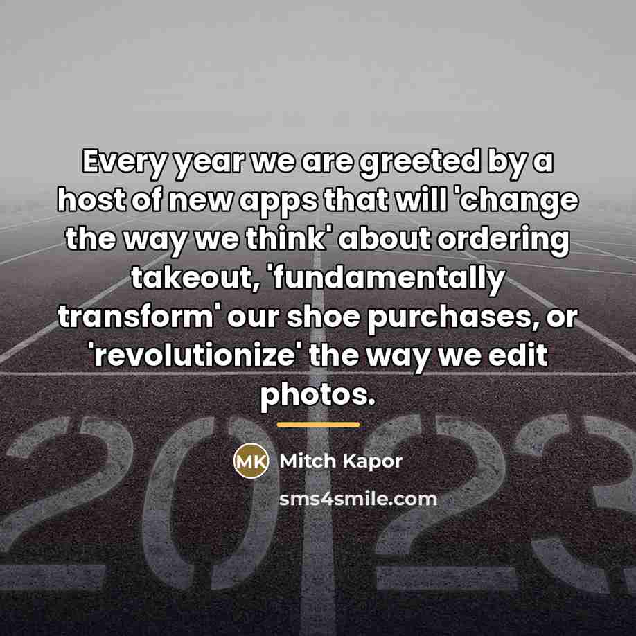 “Every year we are greeted by a host of new…” quote by Mitch Kapor