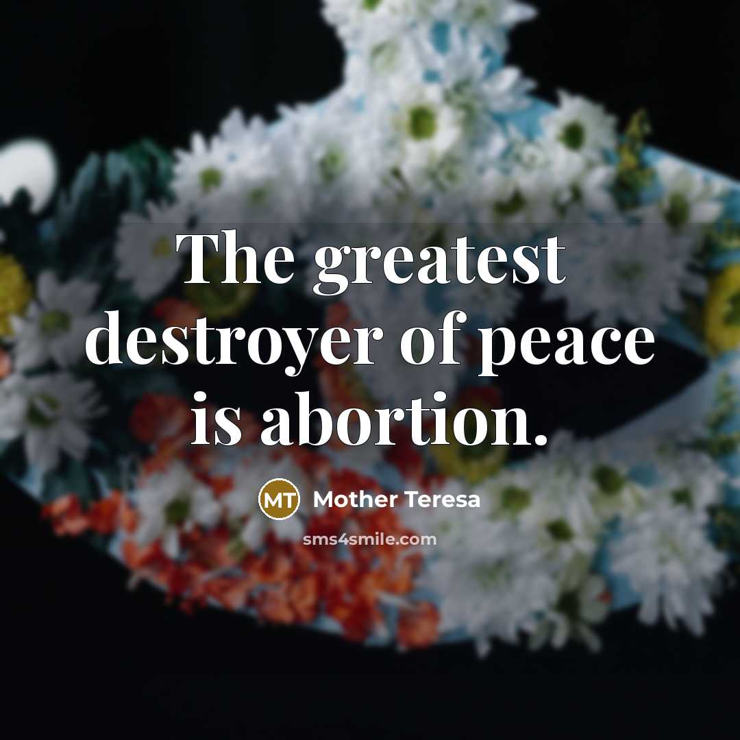 “The greatest destroyer of peace is abortion.…” quote by Mother Teresa