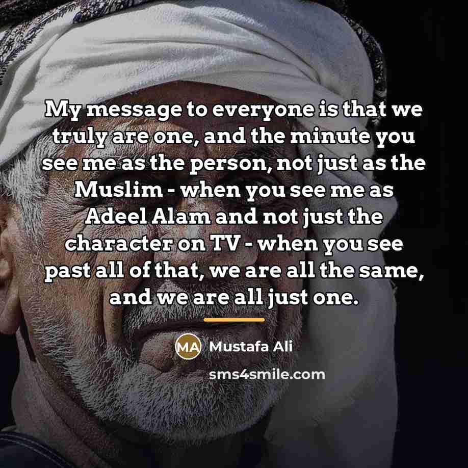 “My message to everyone is that we truly are one,…” quote by Mustafa Ali
