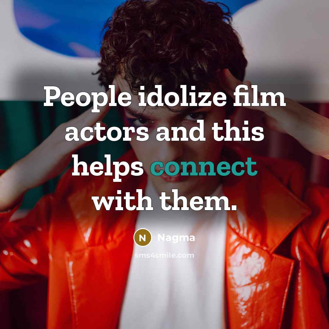 “People idolize film actors and this helps connect with them.” quote by Nagma