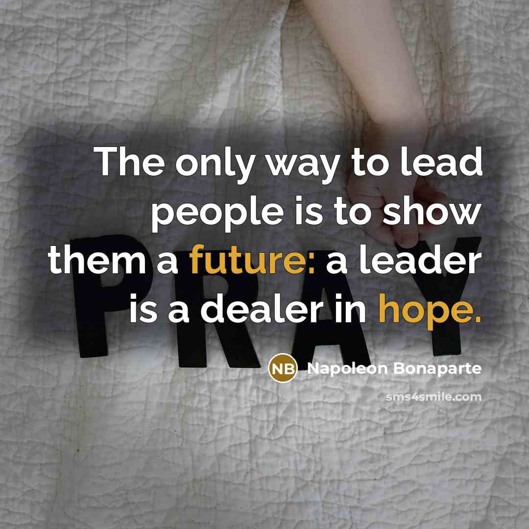 “The only way to lead people is to show them…” quote by Napoleon Bonaparte