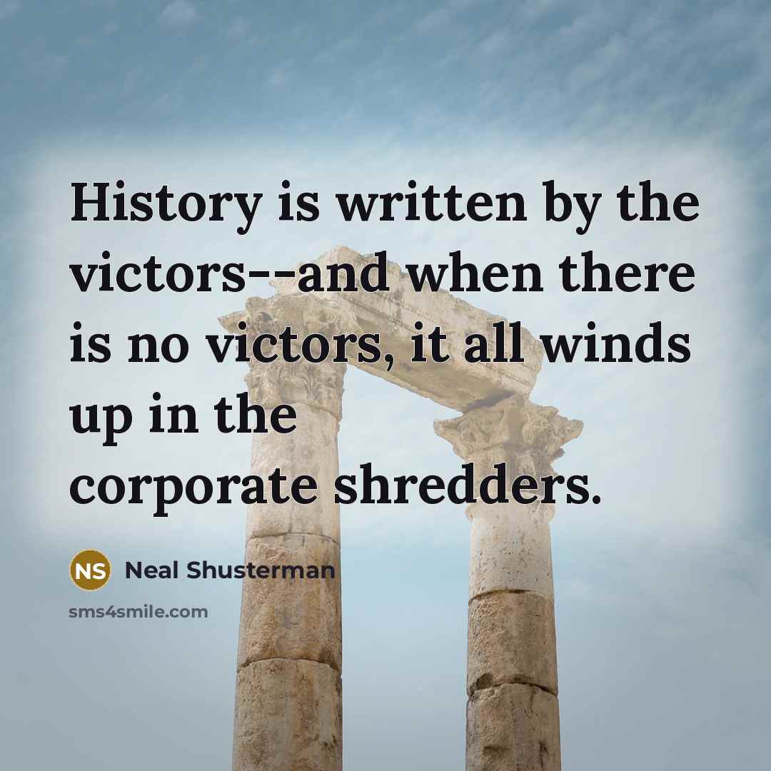 “History is written by the victors--and when there is no…” quote by Neal Shusterman