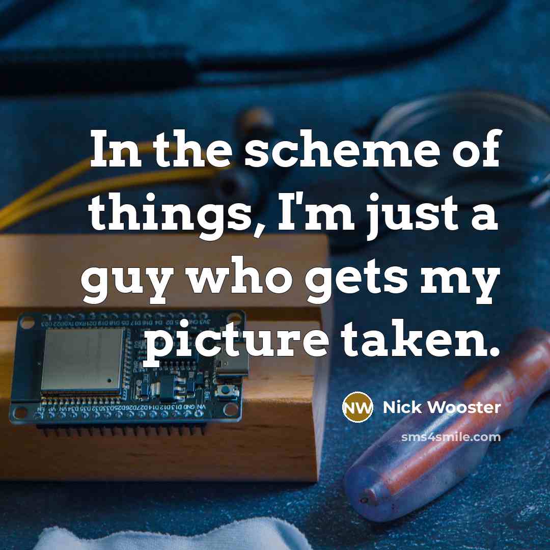 “In the scheme of things, I'm just a guy who…” quote by Nick Wooster