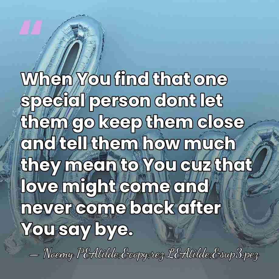 When You find that one special person dont let them go keep&hellip; - Noemy P&Atilde;&copy;rez L&Atilde;&sup3;pez