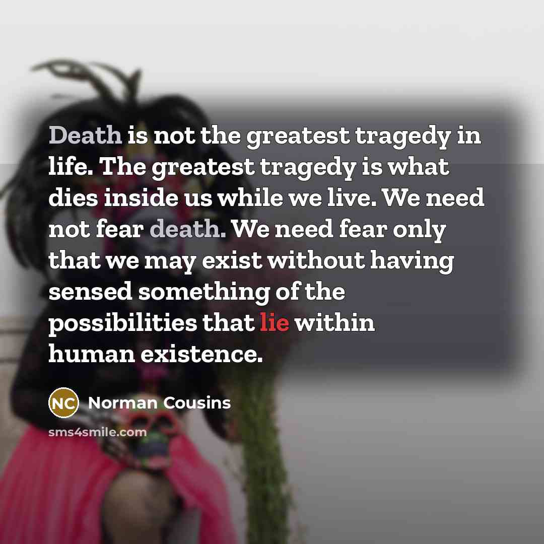 “Death is not the greatest tragedy in life. The greatest…” quote by Norman Cousins