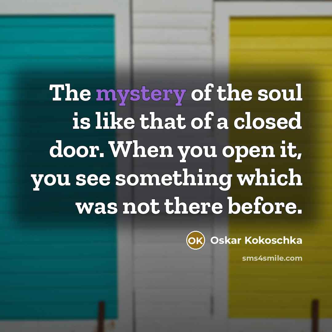 “The mystery of the soul is like that of a…” quote by Oskar Kokoschka