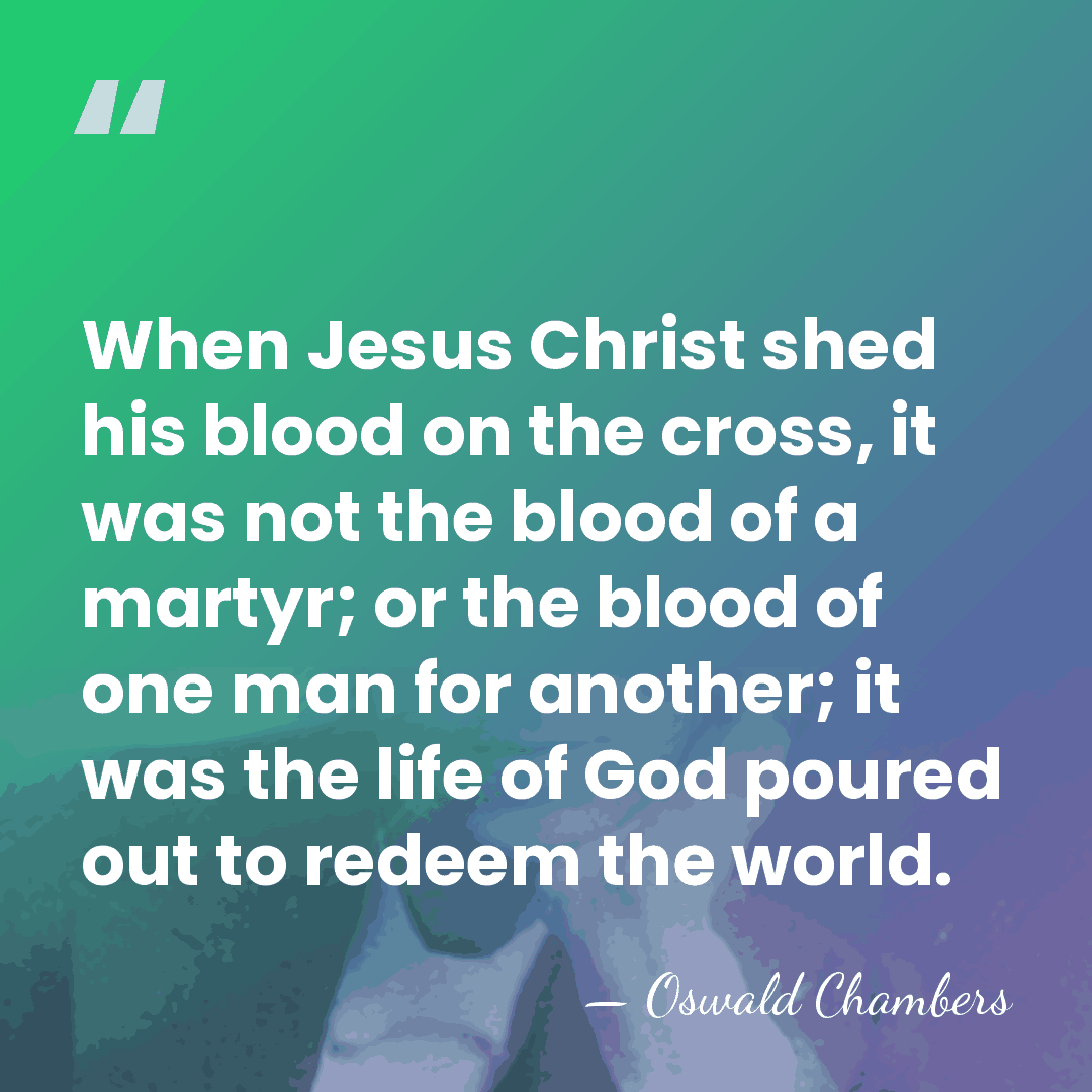 When Jesus Christ shed his blood on the cross, it was not&hellip; - Oswald Chambers