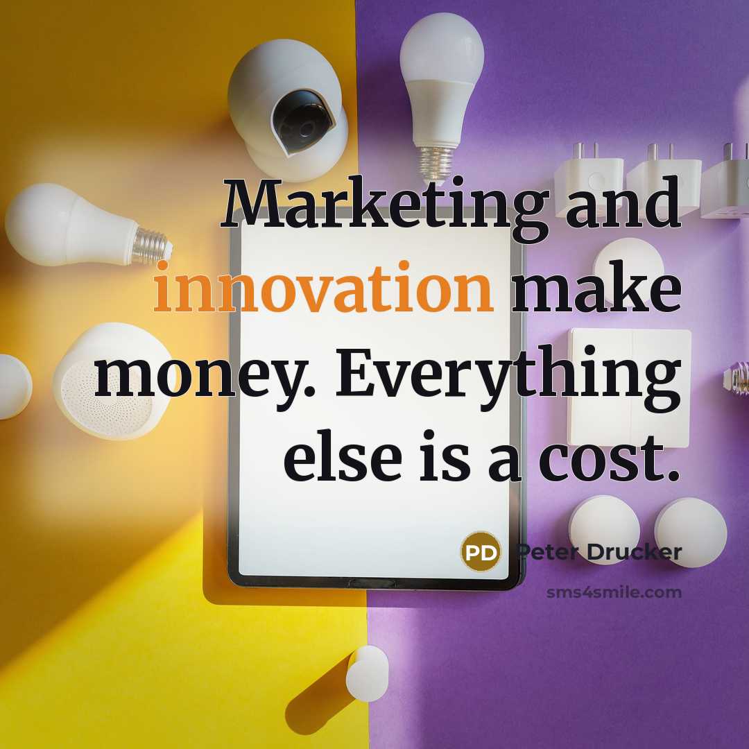 “Marketing and innovation make money. Everything else is a cost.…” quote by Peter Drucker