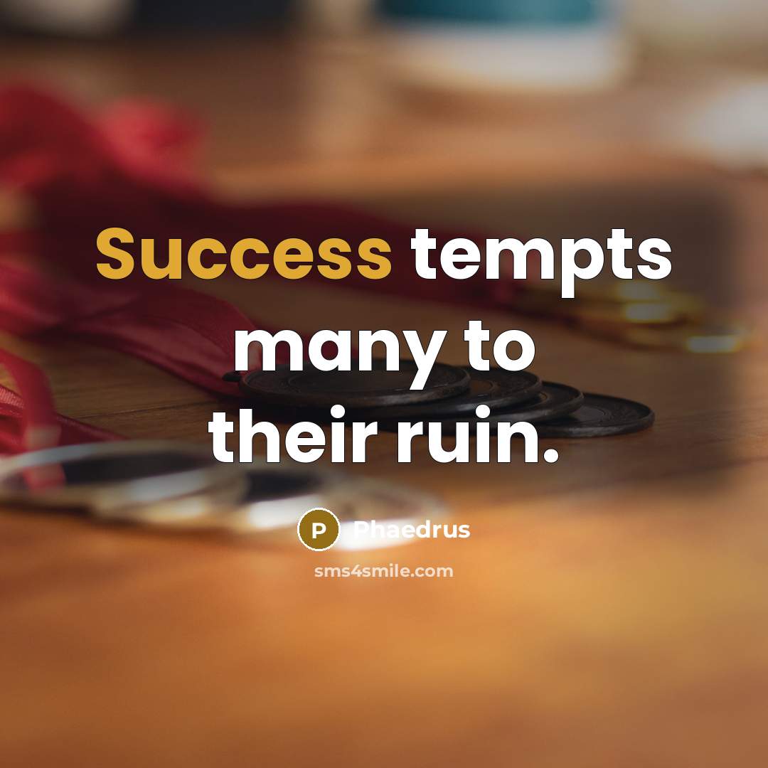 “Success tempts many to their ruin.…” quote by Phaedrus