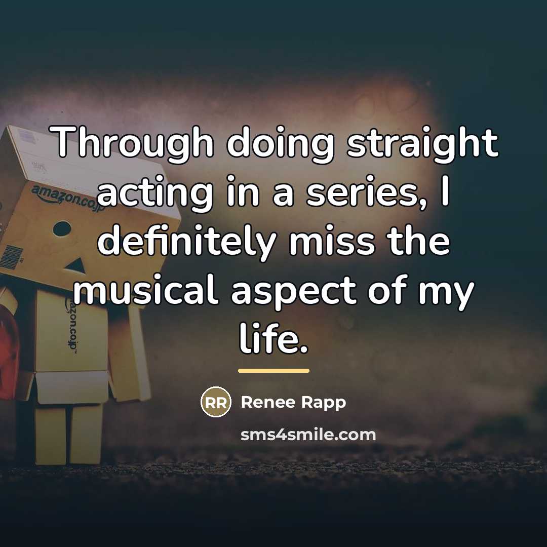 “Through doing straight acting in a series, I definitely miss…” quote by Renee Rapp