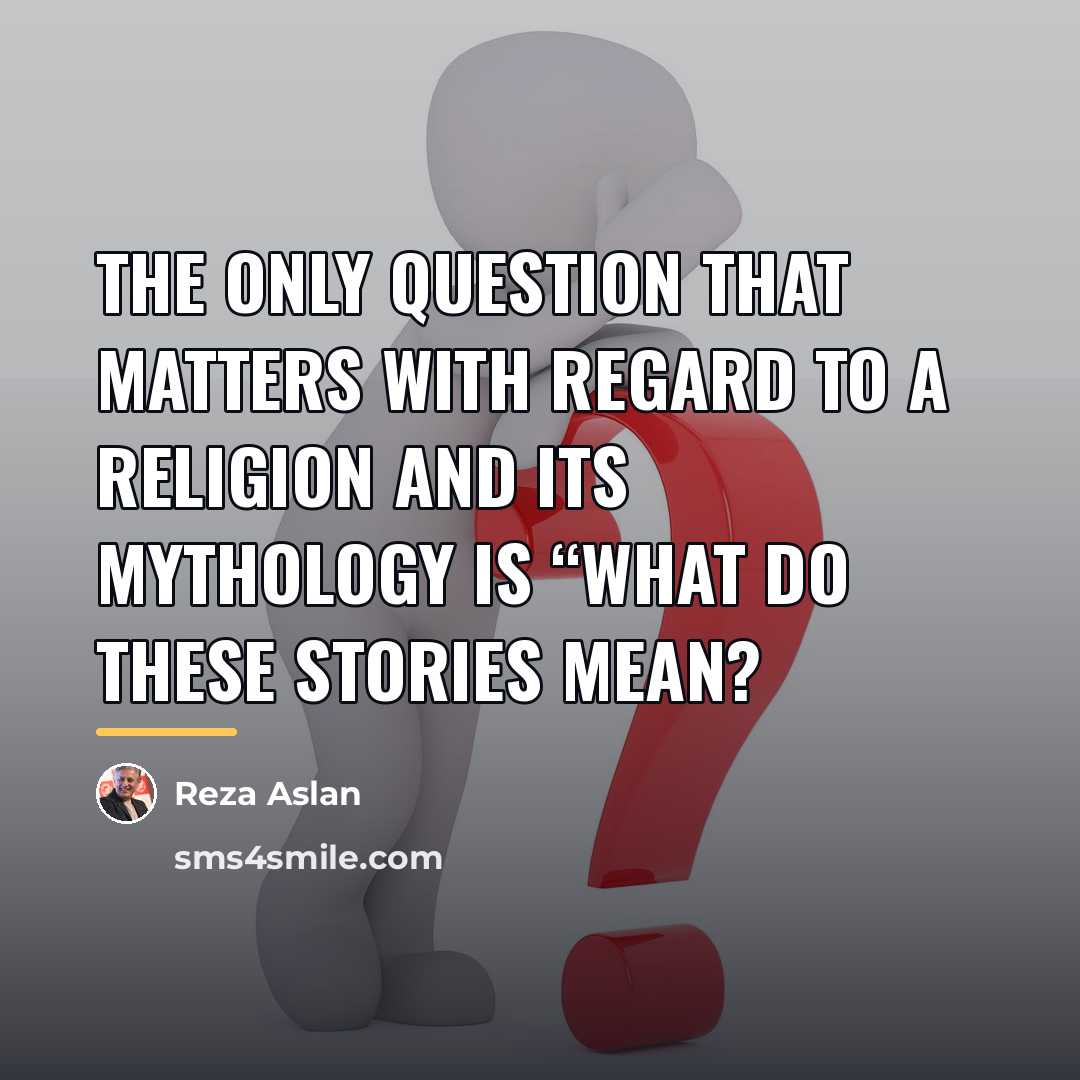 “The only question that matters with regard to a religion…” quote by Reza Aslan