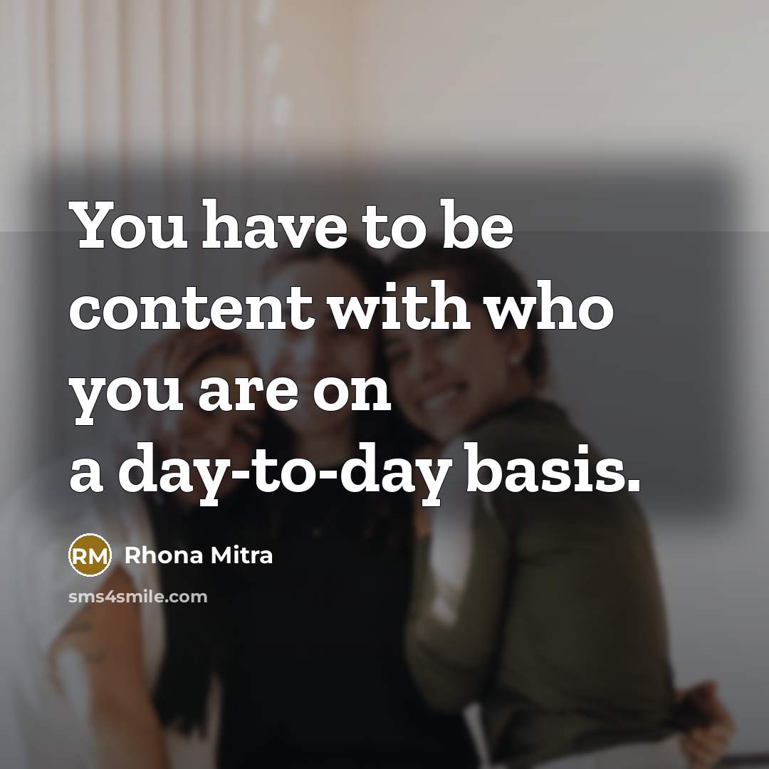 “You have to be content with who you are on…” quote by Rhona Mitra