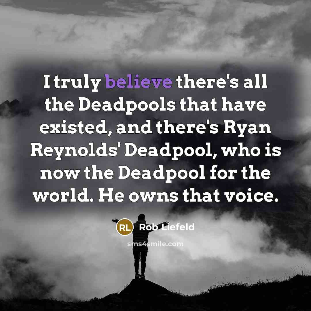 “I truly believe there's all the Deadpools that have existed,…” quote by Rob Liefeld