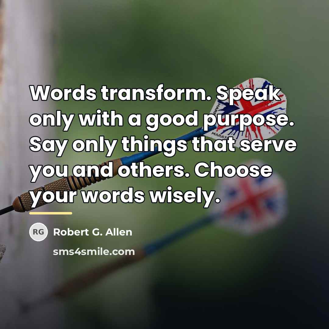 “Words transform. Speak only with a good purpose. Say only…” quote by Robert G. Allen