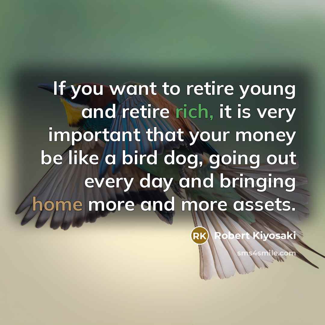 “If you want to retire young and retire rich, it…” quote by Robert Kiyosaki