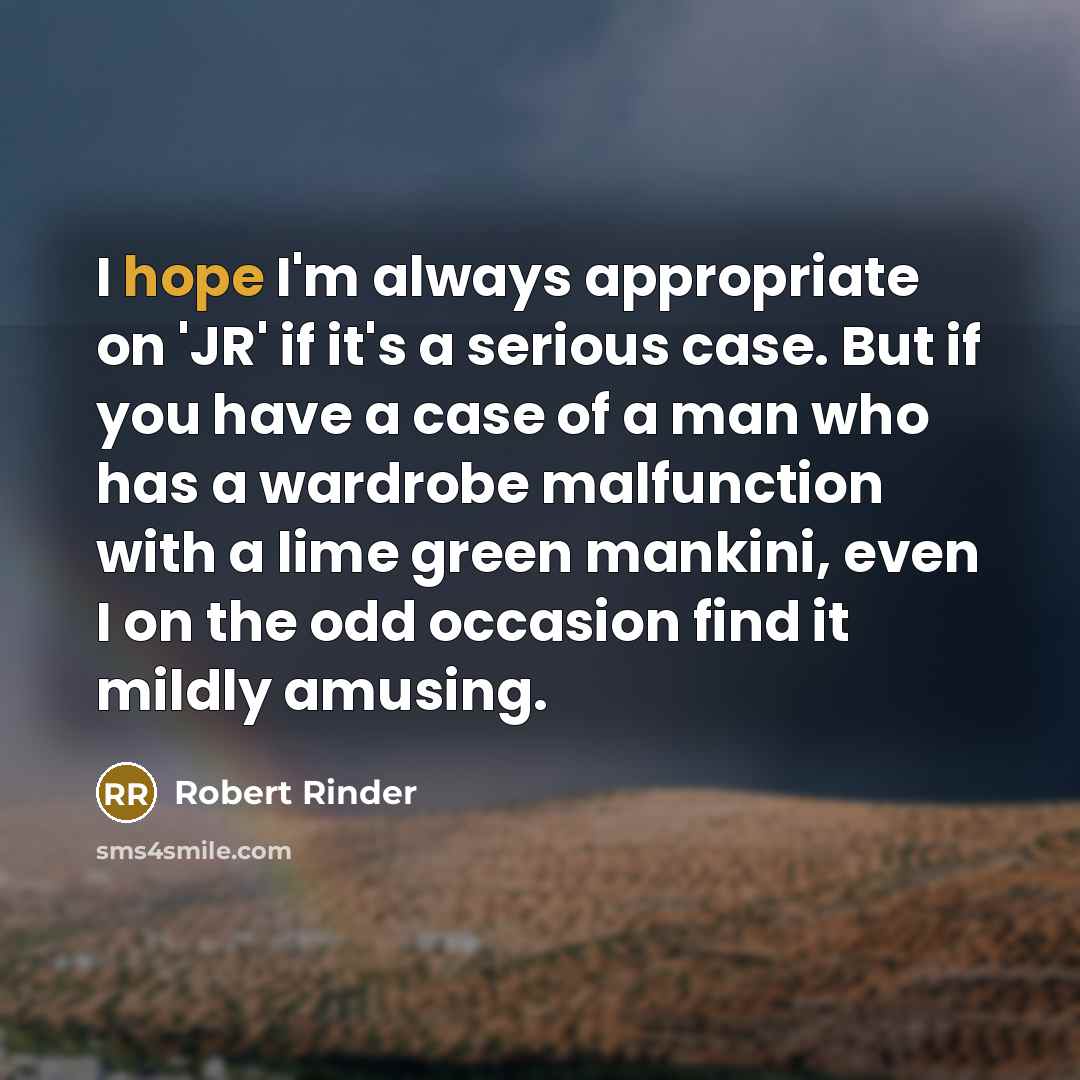 “I hope I'm always appropriate on 'JR' if it's a…” quote by Robert Rinder