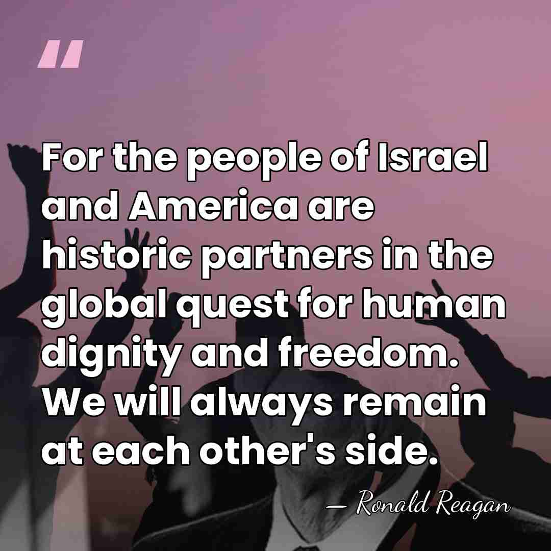 For the people of Israel and America are historic partners in the&hellip; - Ronald Reagan