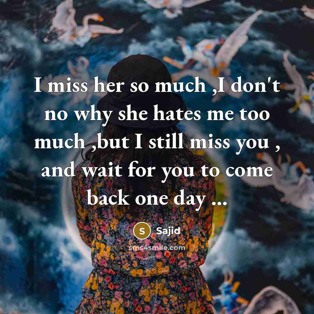 “I miss her so much ,I don't no why she…” quote by Sajid