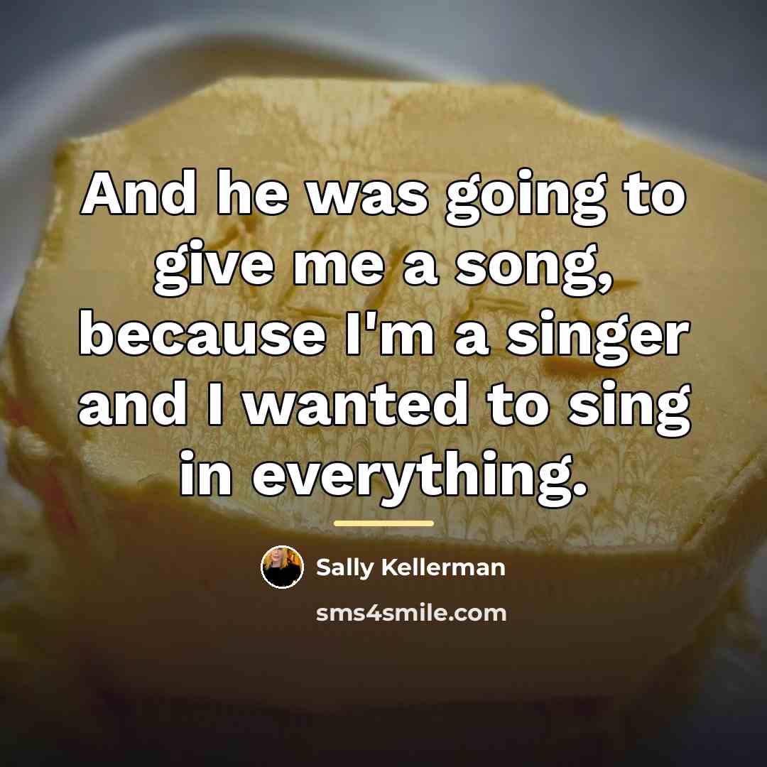 “And he was going to give me a song, because…” quote by Sally Kellerman
