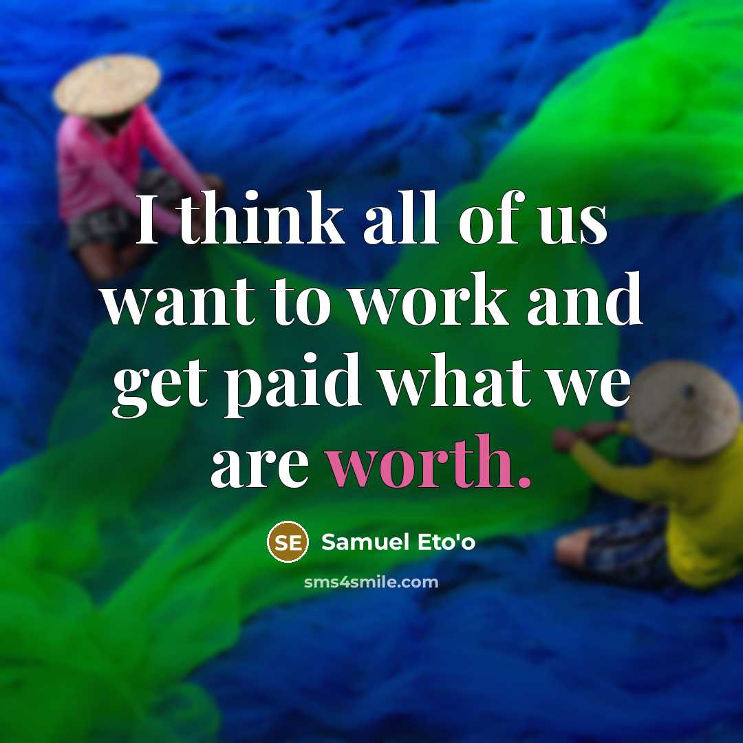 “I think all of us want to work and get…” quote by Samuel Eto'o