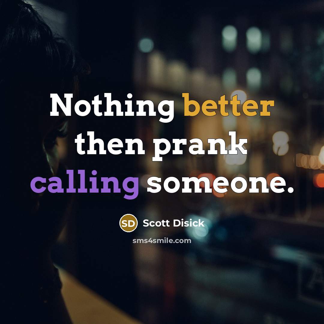 “Nothing better then prank calling someone.” quote by Scott Disick