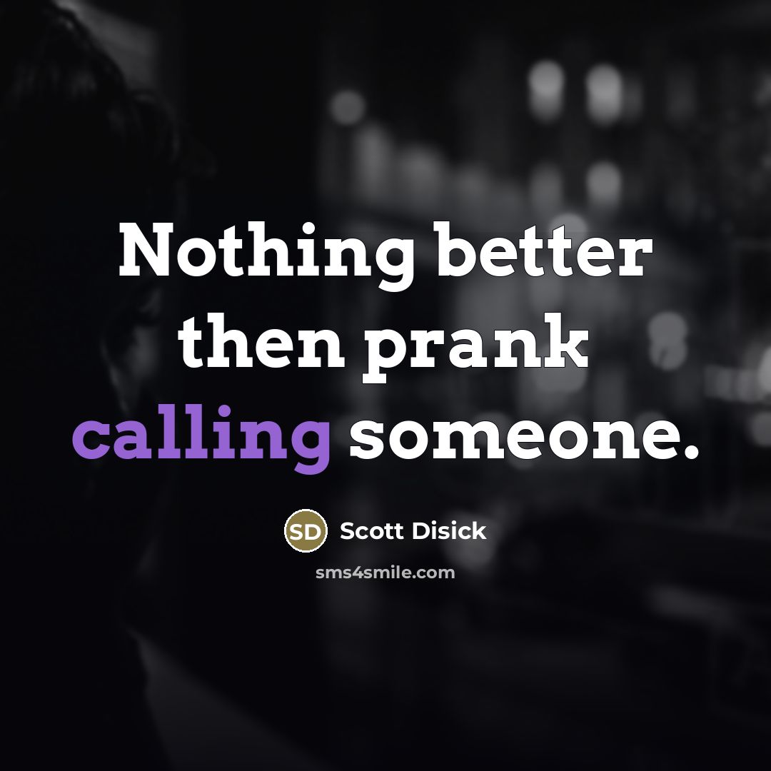 “Nothing better then prank calling someone.” quote by Scott Disick