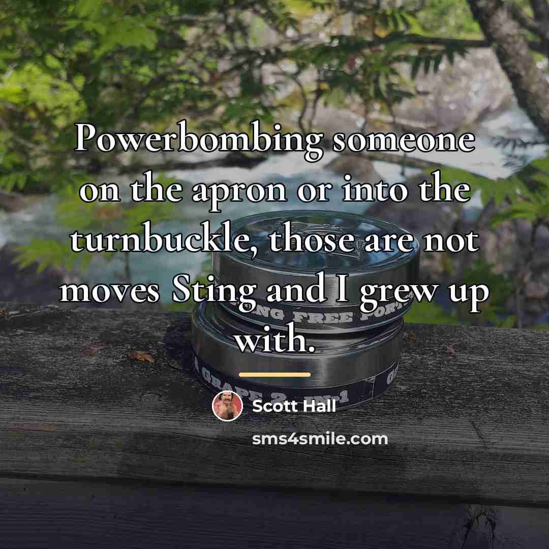 “Powerbombing someone on the apron or into the turnbuckle, those…” quote by Scott Hall