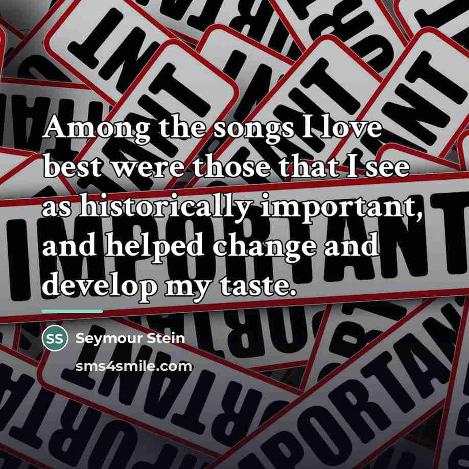 “Among the songs I love best were those that I…” quote by Seymour Stein