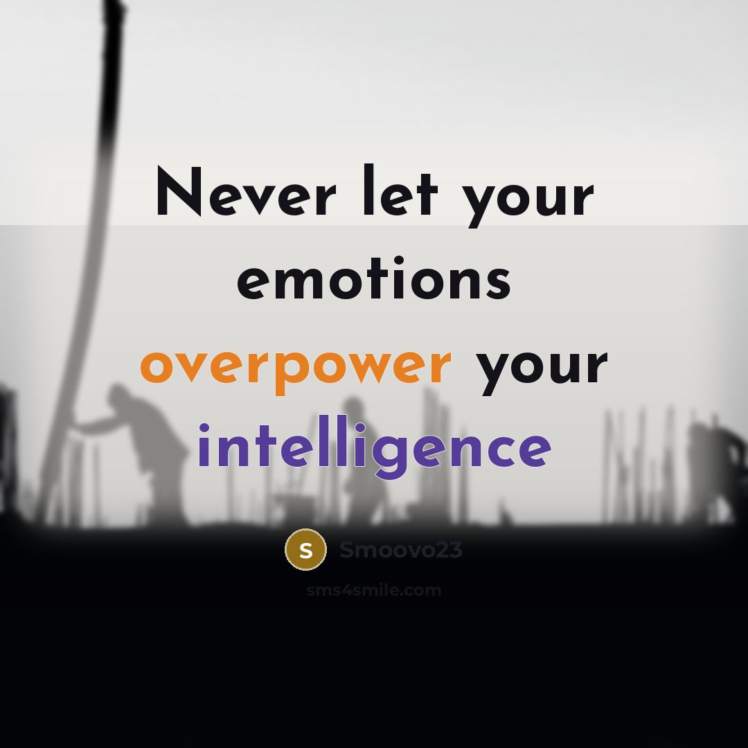 “Never let your emotions overpower your intelligence” quote by Smoovo23