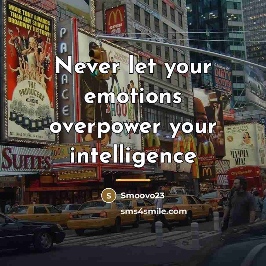 “Never let your emotions overpower your intelligence…” quote by Smoovo23
