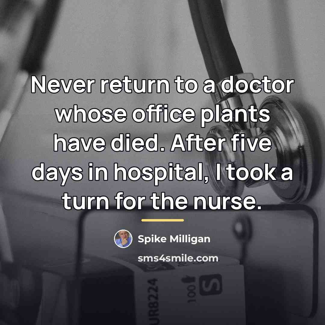 “Never return to a doctor whose office plants have died.…” quote by Spike Milligan
