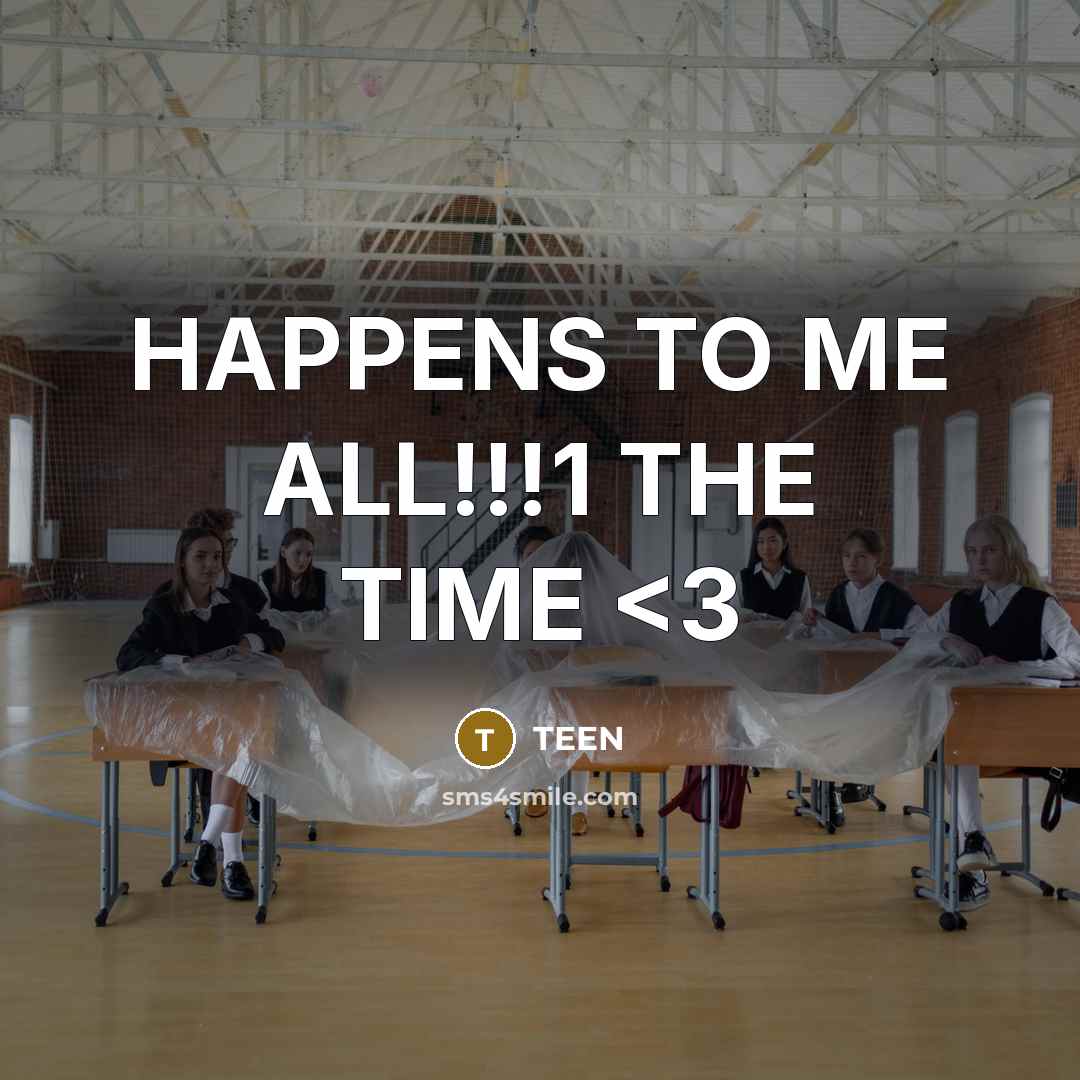 “HAPPENS TO ME ALL!!!1 THE TIME” quote by TEEN