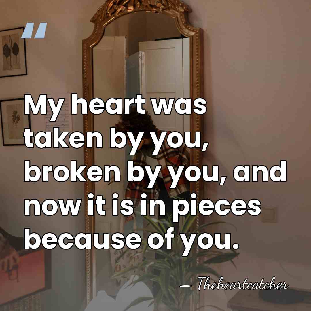 My heart was taken by you, broken by you, and now it&hellip; - Theheartcatcher