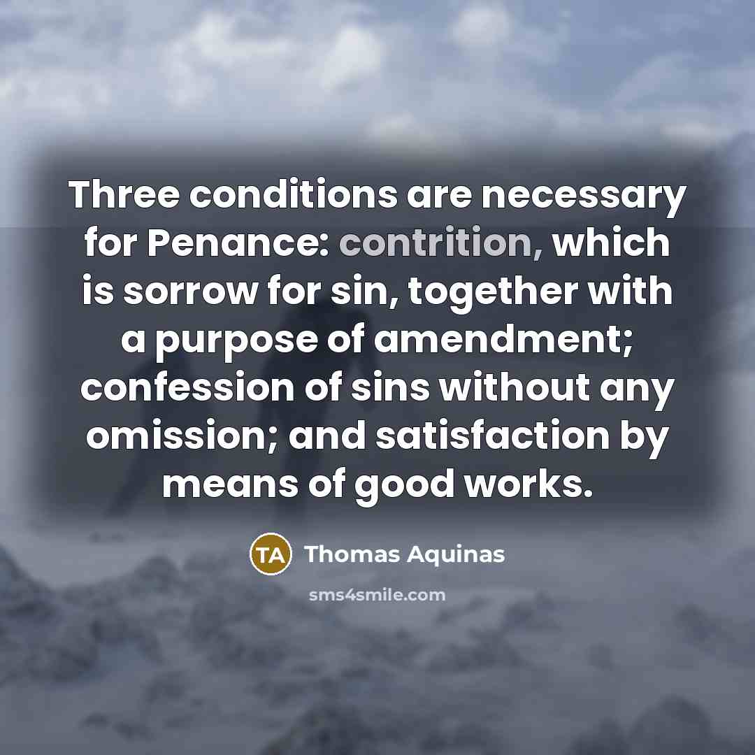 “Three conditions are necessary for Penance: contrition, which is sorrow…” quote by Thomas Aquinas