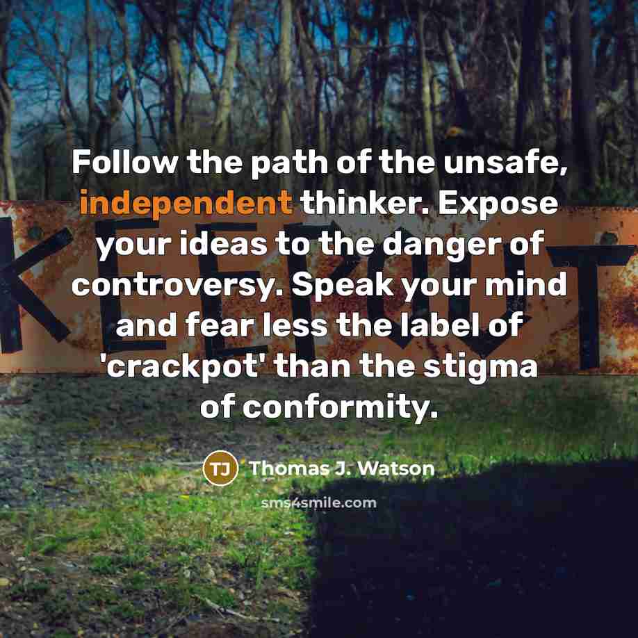 “Follow the path of the unsafe, independent thinker. Expose your…” quote by Thomas J. Watson