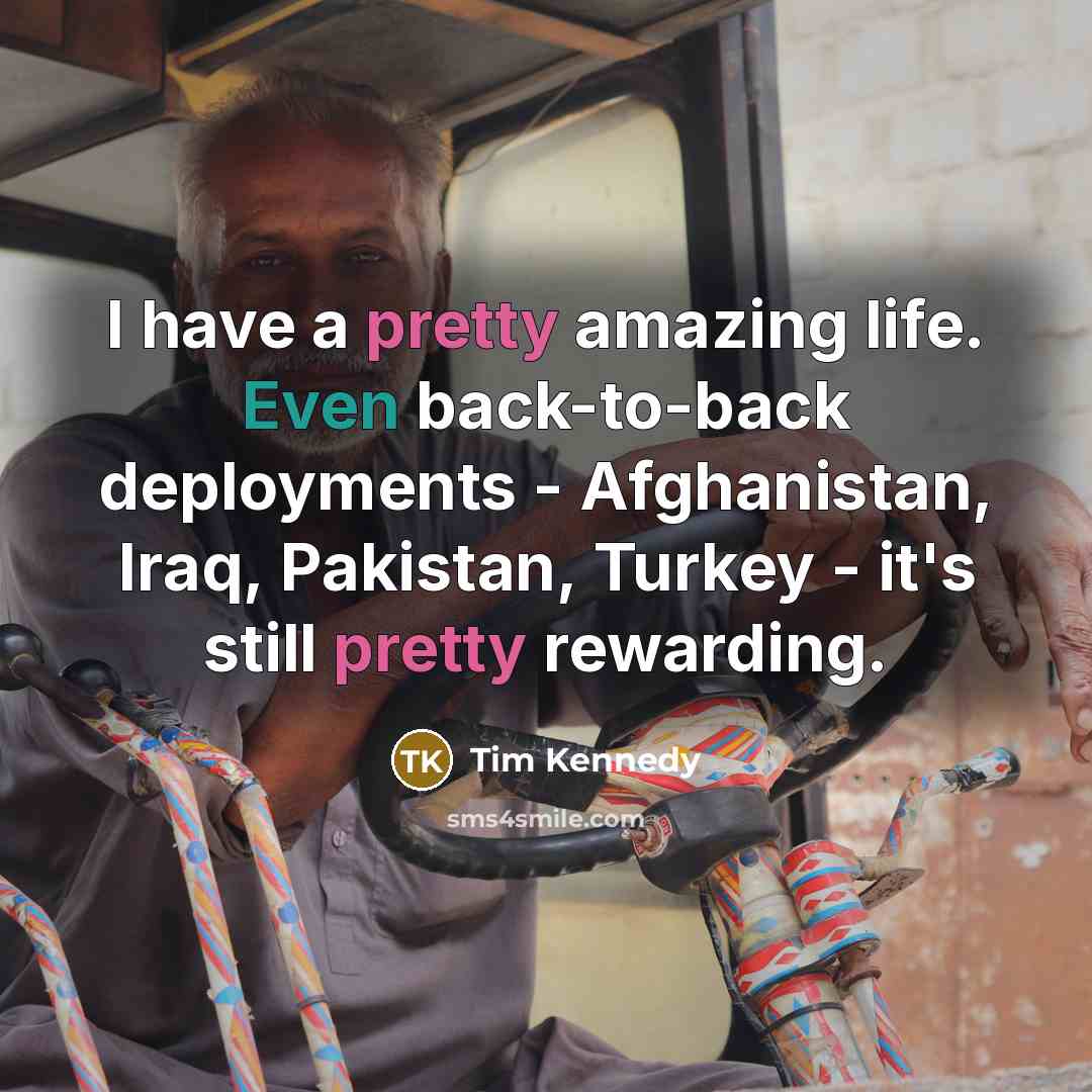 “I have a pretty amazing life. Even back-to-back deployments -…” quote by Tim Kennedy