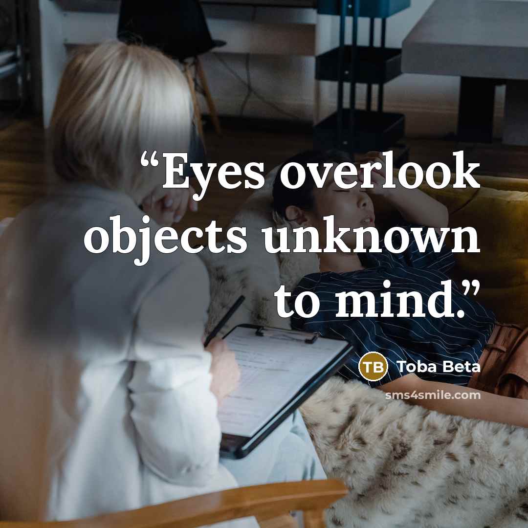 “Eyes overlook objects unknown to mind.” quote by Toba Beta