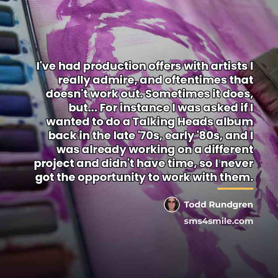 “I've had production offers with artists I really admire, and…” quote by Todd Rundgren