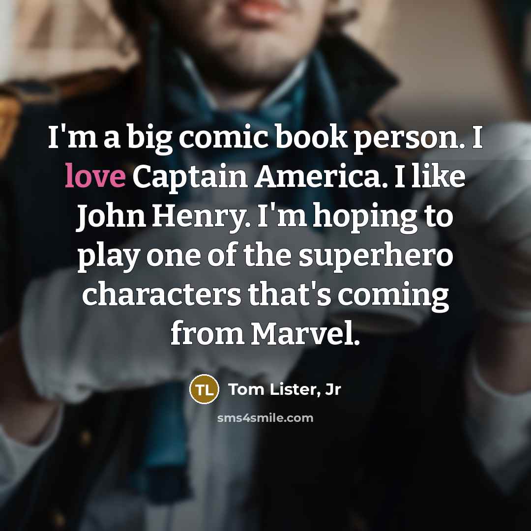 “I'm a big comic book person. I love Captain America.…” quote by Tom Lister, Jr