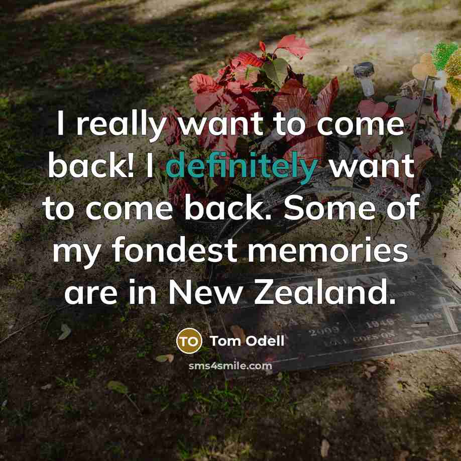 “I really want to come back! I definitely want to come back. Some of my fondest memories are in New Zealand.” quote by Tom Odell
