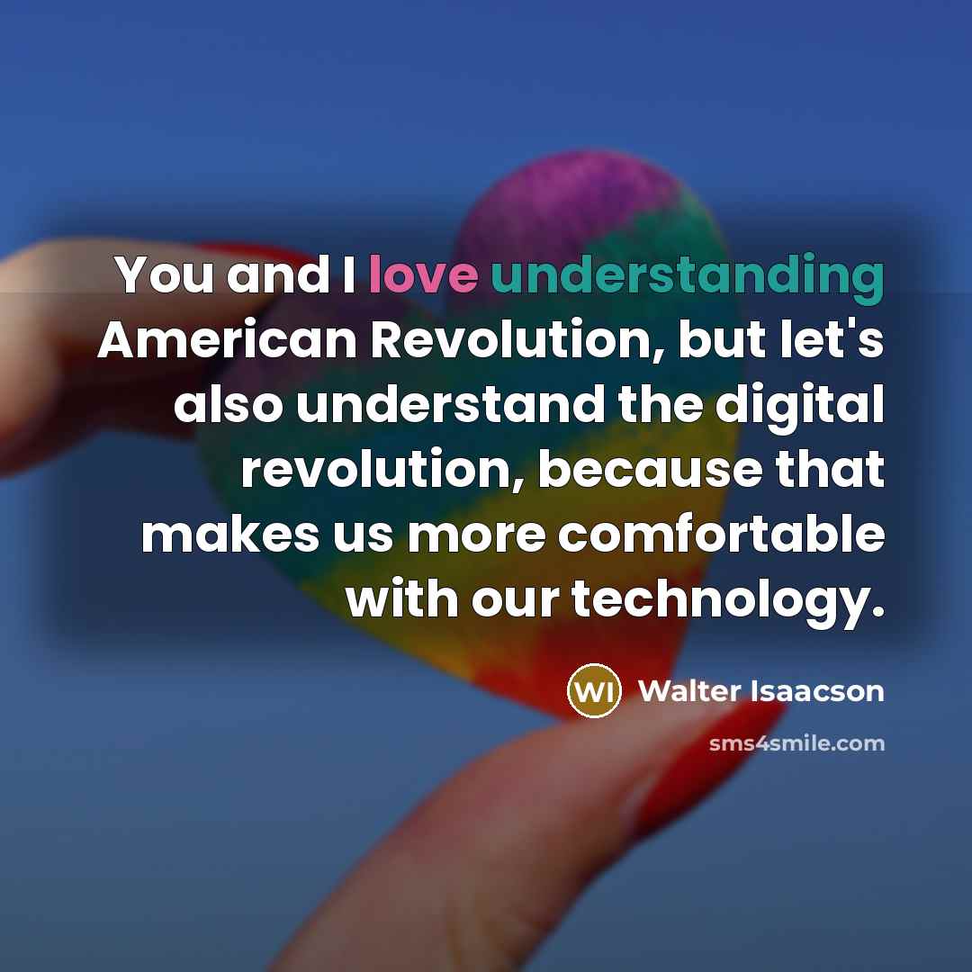 “You and I love understanding American Revolution, but let's also…” quote by Walter Isaacson