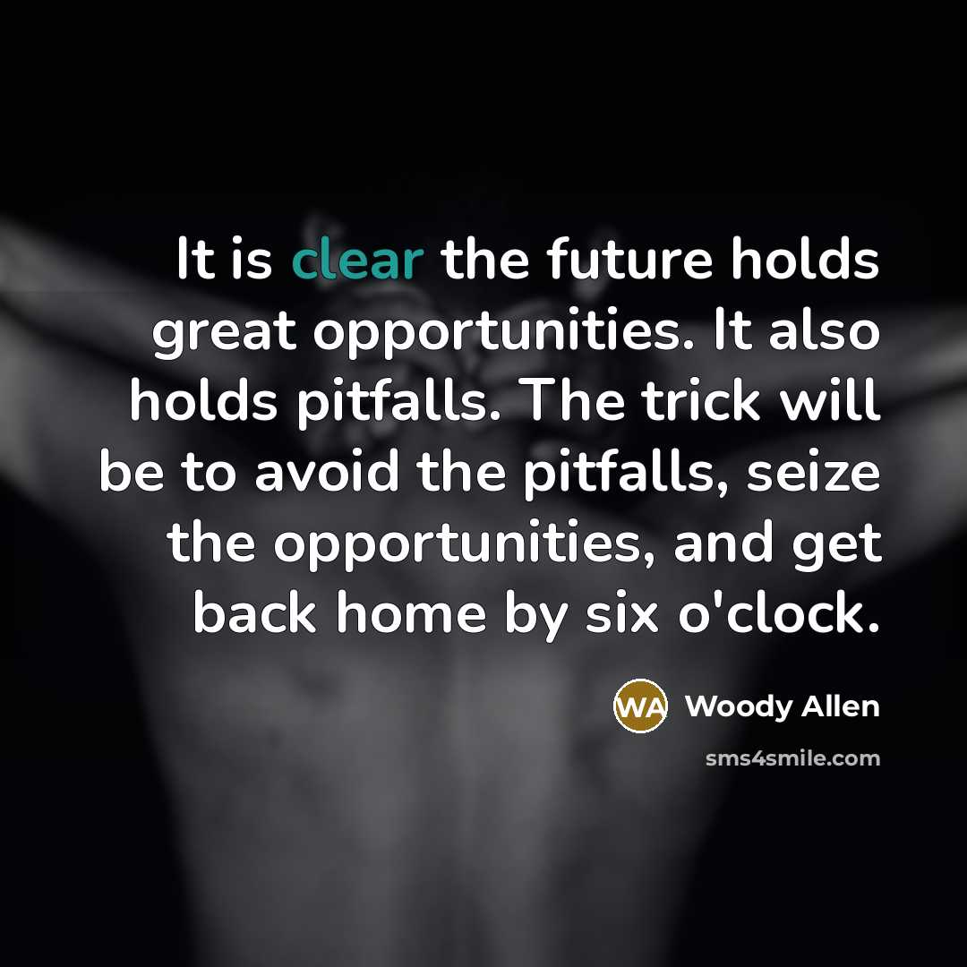 “It is clear the future holds great opportunities. It also…” quote by Woody Allen