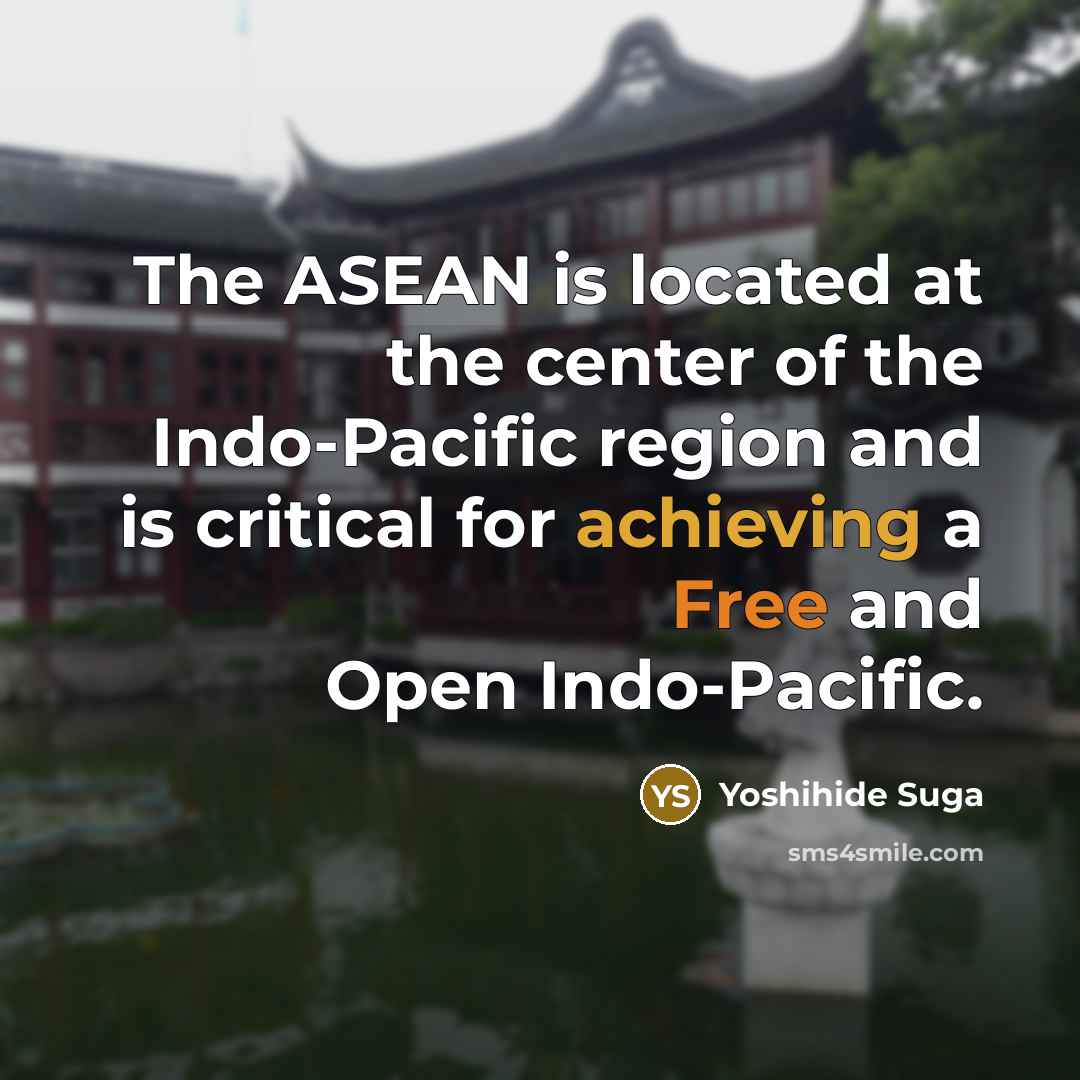 “The ASEAN is located at the center of the Indo-Pacific…” quote by Yoshihide Suga